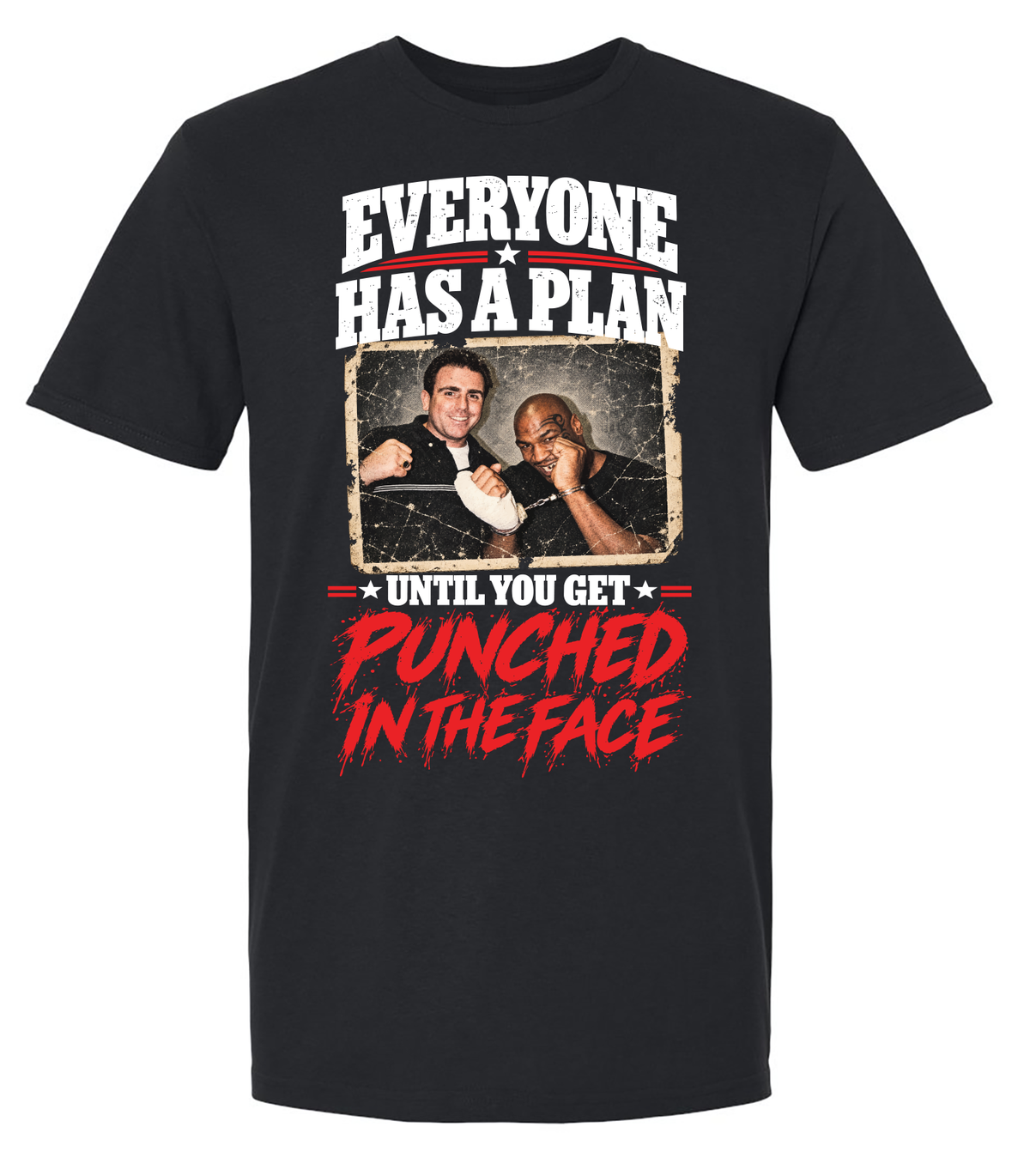 EVERYONE HAS A PLAN UNTIL YOU GET PUNCHED IN THE FACE T-SHIRT